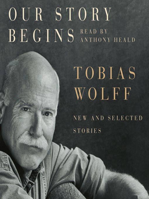 Title details for Our Story Begins by Tobias Wolff - Wait list